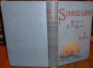 SUNRISE-LAND: Rambles |n Eastern England. 1894, First Edition.