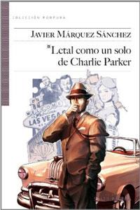 Seller image for LETAL COMO UN SOLO DE CHARLIE PARKER for sale by KALAMO LIBROS, S.L.