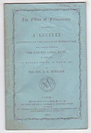 Seller image for The Ethics of Freemasonry. A Lecture Delivered at the Lodge of Instruction, held under the warrant of The Victoria Lodge, No. IV., Dublin. On Monday, the 2nd of March, 1857. for sale by Renaissance Books, ANZAAB / ILAB