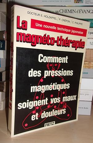 Imagen del vendedor de LA MAGNETOTHERAPIE : Comment Des Pressions Magntiques Soignent Vos Maux et Douleurs, Une Nouvelle Technique Japonaise a la venta por Planet's books