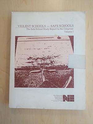 Violent Schools -- Safe Schools : The Safe School Study Report To Congress Volume I