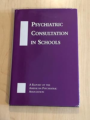 Imagen del vendedor de Psychiatric Consultation in Schools : A Report of the American Psychiatric Association a la venta por Bradley Ross Books