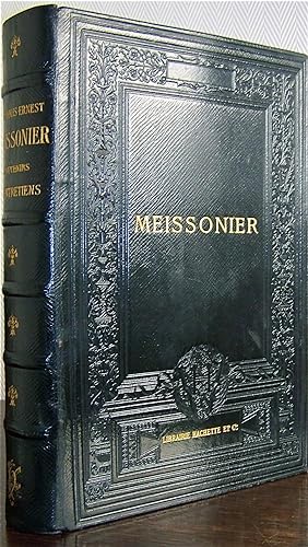 Meissonier, Ses souvenirs, ses entretiens, précédés d'une étude sur sa vie et son oeuvre, par M. ...