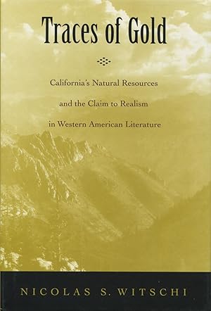 Seller image for Traces of Gold: California's Natural Resources and the Claim to Realism in Western Americanliterature for sale by Kenneth A. Himber