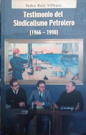 Testimonio del Sindicalismo Petrolero ( 1966 - 1990 )