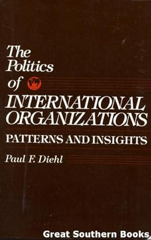 Seller image for The Politics of International Organizations: Patterns and Insights for sale by Great Southern Books