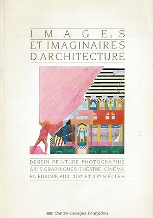 IMAGES ET IMAGINAIRES D'ARCHITECTURE - DESSINS-PEINTURES-PHOTOGRAPHIE-ARTS GRTAPHIQUES-THÉÂTRE-CI...