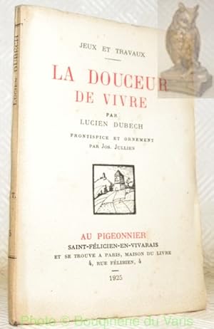 Bild des Verkufers fr La Douceur de Vivre. Coll. Jeux et Travaux. Frontispice et ornement par Jos Jullien. zum Verkauf von Bouquinerie du Varis