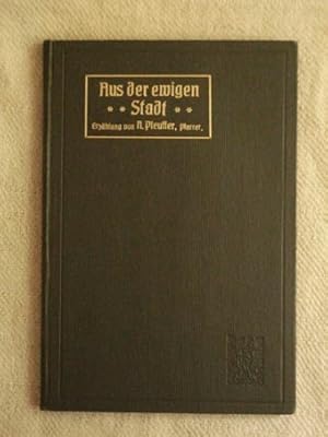 Aus der ewigen Stadt. Erzählung eines Teilnehmers an der bayerischen Rompilgerfahrt 1913.