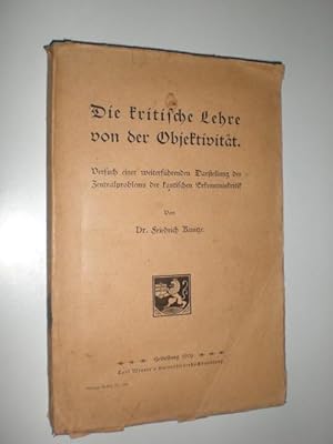 Seller image for Die kritische Lehre von der Objektivitt. Versuch einer weiterfhrenden Darstellung des Zentralproblems der kantischen Erkenntniskritik. for sale by Stefan Kpper