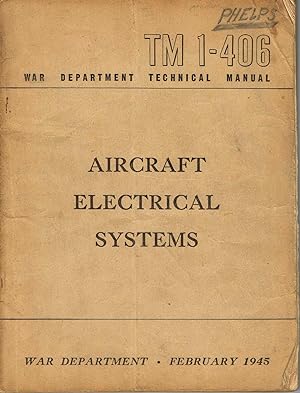 Immagine del venditore per TM 1-406: AIRCRAFT ELECTRICAL SYSTEMS: WAR DEPARTMENT TECHNICAL MANUAL, 15 February, 1945 venduto da SUNSET BOOKS