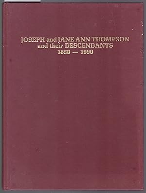 The History and Family Tree of Joseph and Jane Ann Thompson and Their Descendants 1850-1990