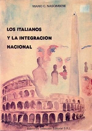 LOS ITALIANOS Y LA INTEGRACION NACIONAL. Historia evolutiva de la Colectividad Italiana en la Arg...