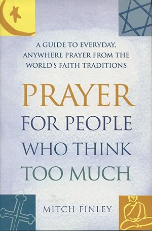 Seller image for Prayer for People Who Think Too Much: A Guide to Everyday, Anywhere Prayer from the World's Faith Traditions for sale by Kenneth A. Himber