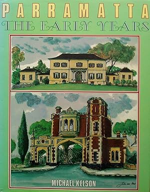 Parramatta. The Early Years with Extracts from The Jubilee History of Parramatta 1911