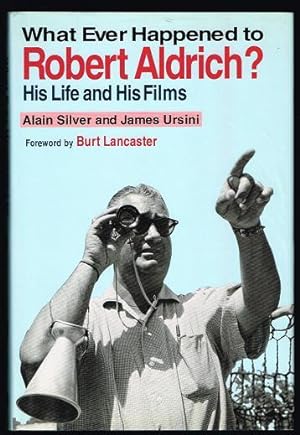 Whatever Happened to Robert Aldrich?: His Life and His Films
