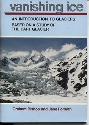 Seller image for VANISHING ICE An Introduction to Glaciers Based on a Study of the Dart Glacier for sale by Dromanabooks