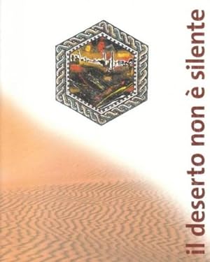 Il Deserto non è Silente - ( Libia, catalogo mostra di arte antica e arte contemporanea )