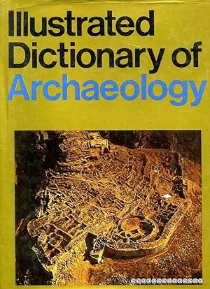 Seller image for Illustrated Dictionary of Archaeology for sale by Pendleburys - the bookshop in the hills