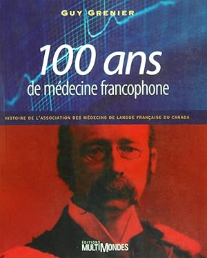 Bild des Verkufers fr 100 Ans de Medecine Francophone: Histoire de L'Association des Medecins de Langue Francaise du Canada zum Verkauf von School Haus Books