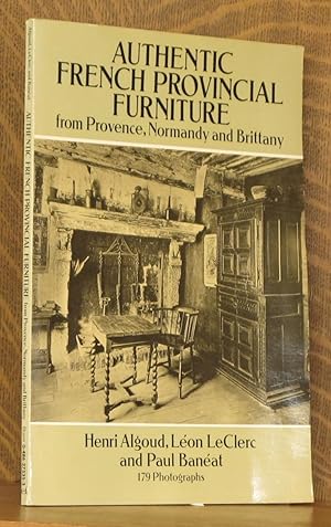 Imagen del vendedor de AUTHENTIC FRENCH PROVINCIAL FURNITURE FROM PROVENCE, NORMANDY AND BRITTANY a la venta por Andre Strong Bookseller