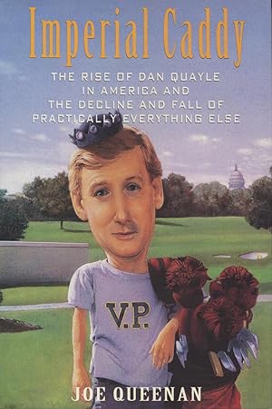 Seller image for Imperial Caddy: The Rise of Dan Quayle in America & the Decline and Fall of Practically Everything Else for sale by Kenneth A. Himber