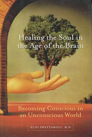 Seller image for Healing the Soul in the Age of the Brain: Becoming Conscious in an Unconscious World for sale by Kenneth A. Himber