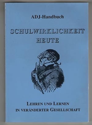 Schulwirklichkeit heute : Lehren und Lernen in veränderter Gesellschaft. ADJ-Handbuch Band 1.