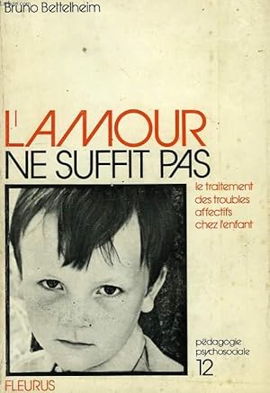 Seller image for L'AMOUR NE SUFFIT PAS, LE TRAITEMENT DES TROUBLES AFFECTIFS CHEZ L'ENFANT for sale by Le-Livre