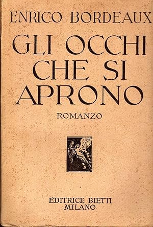 Imagen del vendedor de Gli occhi che si aprono. Traduzione di G.A. Marolla. Milano, Bietti, 1936. In 16mo, pp. 303. I romanzi di Henry Bordeaux (1870-1963), che in maggior parte sono ambientati nella sua natale Savoia sono in effetti un inno rinnovato alla famiglia e ai valori tradizionali, religiosi e morali di cui essa  garante. Questo romanzo fu pubblicato in Francia nel 1908 a la venta por NATURAMA