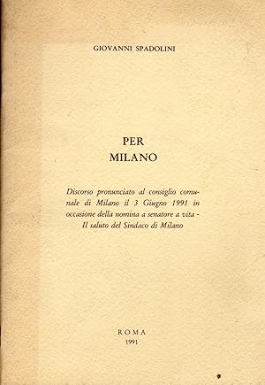 Immagine del venditore per PER MILANO. DISCORSO PRONUNCIATO AL CONSIGLIO COMUNALE DI MILANO, IL 3 GIUNGNO 1991 IN OCCASIONE DELLA NOMINA A SENATORE A VITA. IL SALUTO DEL SINDACO DI MILANO. ROMA, 1991, IN-16, BR. EDIT., PP. 47. con allegato biglietto da visita "Giovanni Spadolini" venduto da NATURAMA