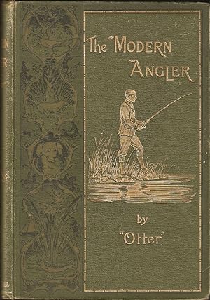 Bild des Verkufers fr THE MODERN ANGLER: A PRACTICAL HANDBOOK ON ALL KINDS OF ANGLING. By "Otter". zum Verkauf von Coch-y-Bonddu Books Ltd