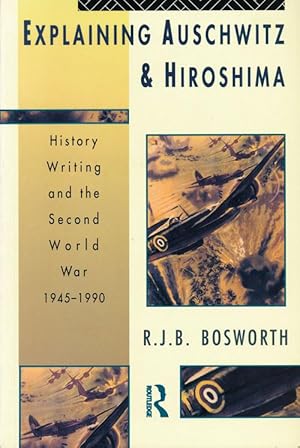 Imagen del vendedor de Explaining Auschwitz & Hiroshima History Writing and the Second World War 1945-1990 a la venta por Good Books In The Woods