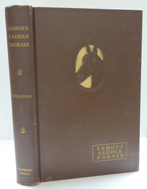 Seller image for FAMOUS SADDLE HORSES: Stories About the Most Important Horses in the Early Days Of the American Saddle Horse. A Reference book for Breeder and Exhibitor. Illustrated by 93 Authoritative Photos. for sale by RON RAMSWICK BOOKS, IOBA