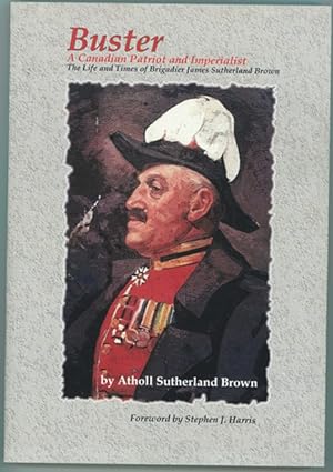 Seller image for Buster A Canadian Patriot and Imperialist - The Life and Times of Brigadier James Sutherland Brown. for sale by Ainsworth Books ( IOBA)