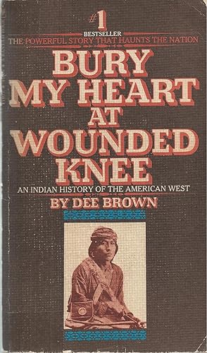 Bury My Heart At Wounded Knee an indian history of the american west.