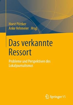 Immagine del venditore per Das verkannte Ressort : Probleme und Perspektiven des Lokaljournalismus venduto da AHA-BUCH GmbH