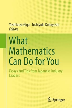 Bild des Verkufers fr What Mathematics Can Do for You : Essays and Tips from Japanese Industry Leaders zum Verkauf von AHA-BUCH GmbH