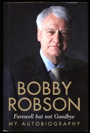 Bild des Verkufers fr Bobby Robson; Farewell but not Goodbye - My Autobiography zum Verkauf von Sapience Bookstore