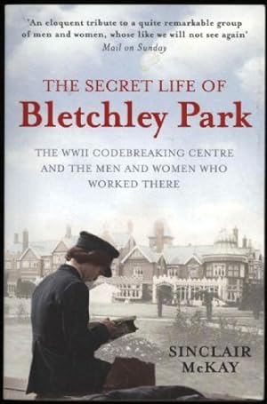 Seller image for Secret Life of Bletchley Park, The; The WWII Codebreaking Centre and The Men and Women Who Worked There for sale by Sapience Bookstore