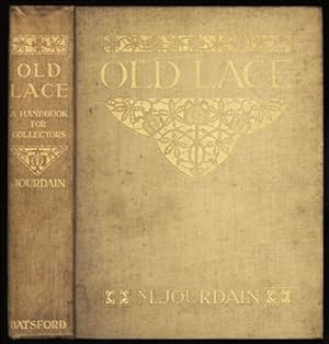 Image du vendeur pour Old Lace; A Handbook for Collectors. An Account of the Different Styles of Lace; Their History, Characteristics & Manufacture mis en vente par Sapience Bookstore