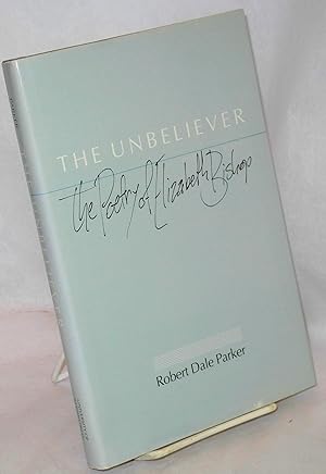 Image du vendeur pour The unbeliever: the poetry of Elizabeth Bishop mis en vente par Bolerium Books Inc.