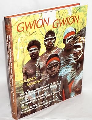 Seller image for Gwion Gwion, Dulwan Mamaa. Ngarjno, Ungudman, Banggal, Nyawarra [content authors] Secret and Sacred Pathways of the Ngarinyin Aboriginal People of Australia. [Jeff Doring, narratives editing and observations] for sale by Bolerium Books Inc.