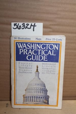 Imagen del vendedor de Washington Practical Guide Arlington Mt. Vernon A Practical Guide to the Capitol, the Library: Treasury: White House: Monument: a la venta por Princeton Antiques Bookshop