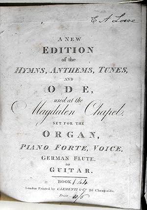 A New Edition of Hymns, Anthems, Tunes, and Ode, used at the Magdalen Chapel. Set for the Organ, ...