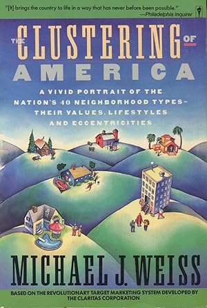 Image du vendeur pour The Clustering Of America: A Vivid Portrait Of The Nation's 40 Neighborhood Types, Their Values, Lifestyles, And Eccentricities mis en vente par Kenneth A. Himber
