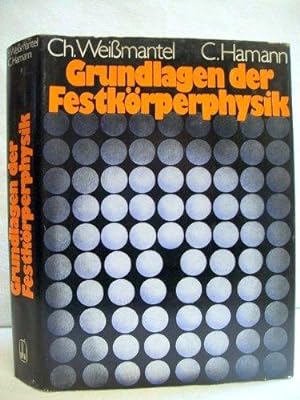 Grundlagen der Festkörperphysik. von Christian Weißmantel u. Claus Hamann. Unter Mitarb. von Hube...