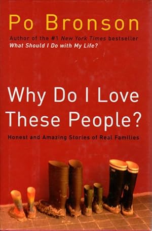 WHY DO I LOVE THESE PEOPLE? Honest and Amazing Stories of Real Families.