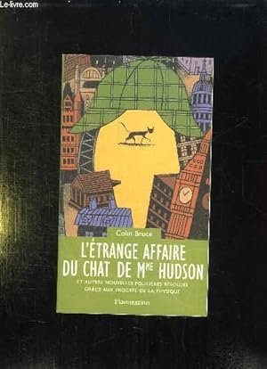 Image du vendeur pour L ETRANGE AFFAIRE DU CHAT DE MME HUDSON ET AUTRES NUOVELLES POLICIERES RESOLUES GRACE AUX PROGRES DE LA PHYSIQUE. mis en vente par Le-Livre