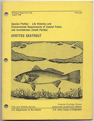 Seller image for Species ProfileS: LIFE HISTORIES and ENVIRONMENTAL REQUIREMENTS OF COASTAL FISHES and INVERTEBRATES (SOUTH FLORIDA), SPOTTED SEATROUT for sale by Between the Covers-Rare Books, Inc. ABAA